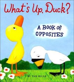 WHATS UP, DUCK? (A BOOK OF OPPOSITES)
