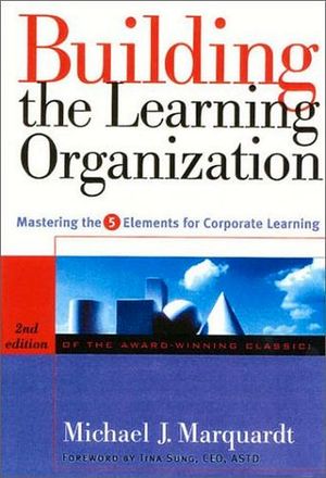 BUILDING THE LEARNING ORGANIZATION: MASTERING THE 5 ELEMENTS FOR