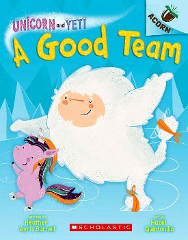 UNICORN AND YETI # 2: A GOOD TEAM AN ACORN BOOK