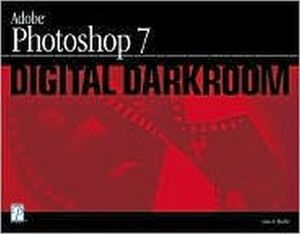 ADOBE PHOTOSHOP 7 DIGITAL DARKROOM