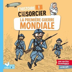 L'HISTOIRE C'EST PAS SORCIER - LA PREMIRE GUERRE MONDIALE