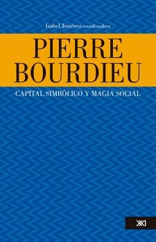 PIERRE BOURDIEU. CAPITAL SIMBLICO Y MAGIA SOCIAL