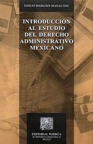 INTRODUCCIN AL ESTUDIO DEL DERECHO ADMINISTRATIVO MEXICANO 5ED.