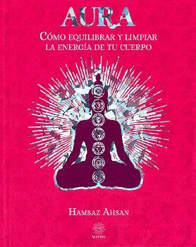 Aura C Mo Equilibrar Y Limpiar La Energ A De Tu Cuerpo Ahsan Hamsaz