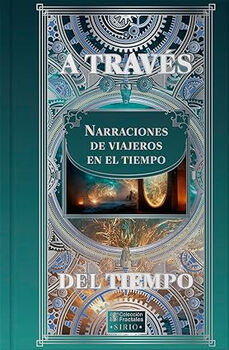 A TRAVS DEL TIEMPO -NARRACIONES DE VIAJEROS EN EL TIEMPO- (EMP.)