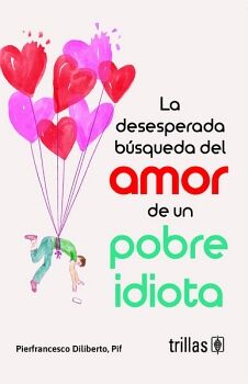 LA DESESPERADA BSQUEDA DEL AMOR DE UN POBRE IDIOTA