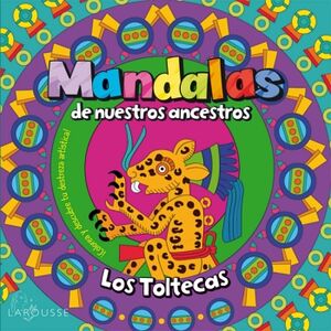 MANDALAS DE NUESTROS ANCESTROS / LOS TOLTECAS