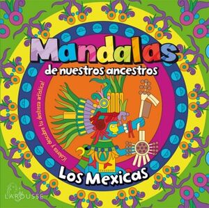 MANDALAS DE NUESTROS ANCESTROS / LOS MEXICAS