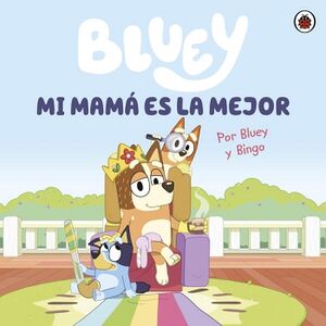 BLUEY. UN CUENTO - MI MAM ES LA MEJOR