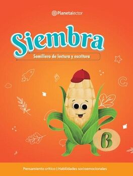 SIEMBRA. LIBRO DEL ALUMNO B. SEMILLERO DE LECTURA Y ESCRITURA.