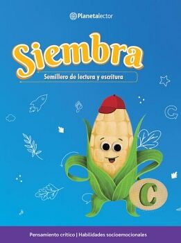 SIEMBRA. LIBRO DEL ALUMNO C. SEMILLERO DE LECTURA Y ESCRITURA.