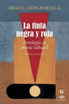 LA TINTA NEGRA Y ROJA: ANTOLOGA DE POESA NHUATL