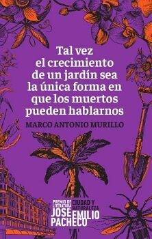 TAL VEZ EL CRECIMIENTO DE UN JARDN SEA LA NICA FORMA EN QUE LOS MUERTOS PUEDEN HABLARNOS