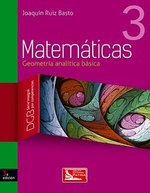 MATEMATICAS 3 3ED. DGB -GEOMET.ANALITICA BASICA- (S.INT.COM