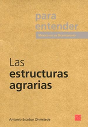 PARA ENTENDER LAS ESTRUCTURAS AGRARIAS -MEXICO EN SU BICENTENARIO