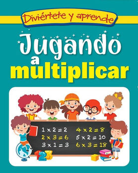 DIVIRTETE Y APRENDE -JUGANDO A MULTIPLICAR-