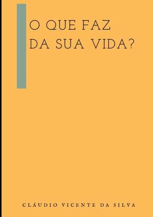 O QUE FAZ DA SUA VIDA?