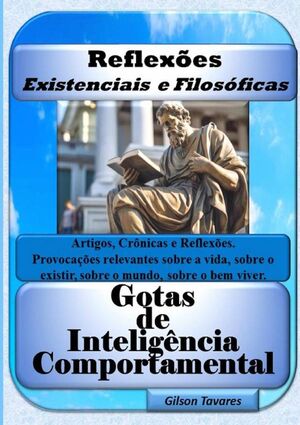 REFLEXES EXISTENCIAIS E FILOSFICAS - GOTAS DE INTELIGNCIA COMPORTAMENTAL