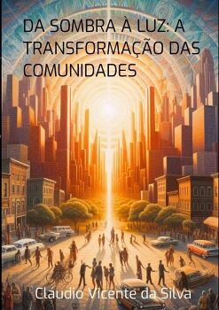 DA SOMBRA  LUZ: A TRANSFORMAO DAS COMUNIDADES