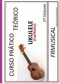 CURSO PRTICO TERICO UKULELE [NO DESTRO/CANHOTO]1 VOLUME