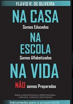 NA CASA SOMOS EDUCADOS, NA ESCOLA SOMOS ALFABETIZADOS, NA VIDA NO SOMOS PREPARADOS