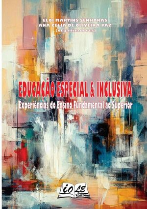 EDUCAO ESPECIAL & INCLUSIVA: EXPERINCIAS DO ENSINO FUNDAMENTAL AO SUPERIOR