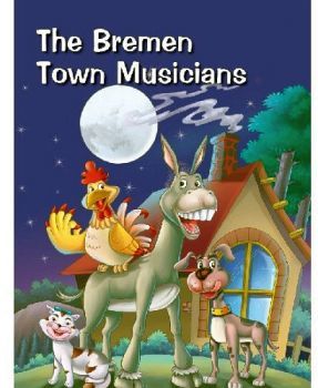 THE BREMEN TOWN MUSICIANS (TIMELESS TALES)