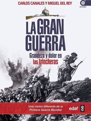 GRAN GUERRA, LA -GRANDEZA Y DOLOR EN LAS TRINCHERAS-