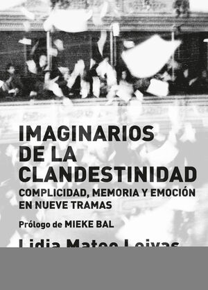 IMAGINARIOS DE LA CLANDESTINIDAD -COMPLICIDAD, MEMORIA Y EMOCIN-