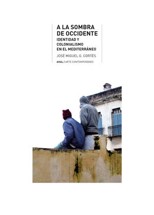 A LA SOMBRA DE OCCIDENTE -IDENTIDAD Y COLONIALISMO-