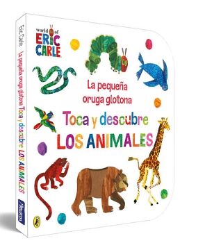 LA PEQUEA ORUGA GLOTONA. TOCA Y DESCUBRE LOS ANIMALES ( COLECCIN ERIC CARLE )