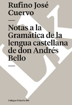 NOTAS A LA GRAMTICA DE LA LENGUA CASTELLANA DE DON ANDRS BELLO