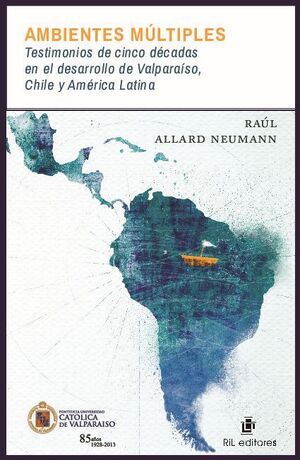 AMBIENTES MLTIPLES: TESTIMONIOS DE CINCO DCADAS EN EL DESARROLLO DE VALPARASO, CHILE Y AMRICA LATINA