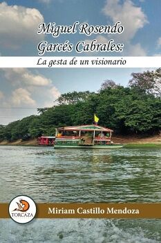 MIGUEL ROSENDO GARCS CABRALES: LA GESTA DE UN VISIONARIO