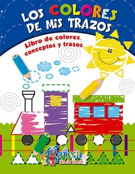 COLORES DE MIS TRAZOS, LOS -LIBRO DE COLORES CONCEPTOS Y TRAZOS-