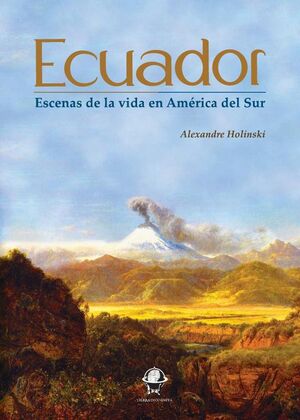 ECUADOR. ESCENAS DE LA VIDA EN AMRICA DEL SUR